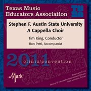 2011 Texas Music Educators Association (tmea) : Stephen F. Austin State University A Cappella Choir cover image