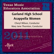2011 Texas Music Educators Association (tmea) : Garland High School A Cappella Women cover image