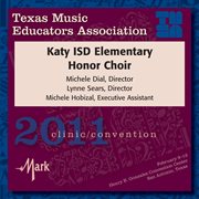 2011 Texas Music Educators Association (tmea) : Katy Isd Elementary Honor Choir cover image