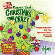 Julie Giroux Presents : Concert Band Christmas Gone Crazy cover image