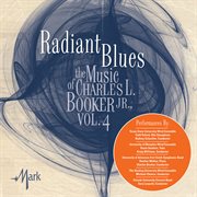 The Music Of Charles L. Booker, Jr., Vol. 4 : Radiant Blues cover image
