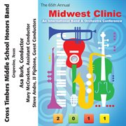 The 65th annual Midwest Clinic 2011. Cross Timbers Middle School Honors Band cover image