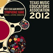 2012 Texas Music Educators Association (tmea) : West Texas A&m University Symphonic Band cover image