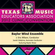 2012 Texas Music Educators Association (tmea) : Baylor Wind Ensemble cover image