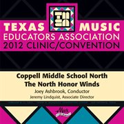 2012 Texas Music Educators Association (tmea) : Coppell Middle School North The North Honor Winds cover image