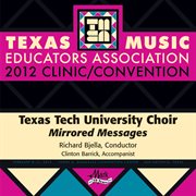 Texas Music Educators Association 2012 clinic/convention. Texas Tech University Choir, Mirrored Messages cover image
