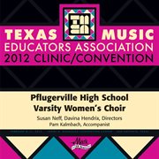 Texas Music Educators Association 2012 clinic/convention. Pflugerville High School Varsity Women's Choir cover image