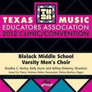 2012 Texas Music Educators Association (tmea) : Blalack Middle School Varsity Men's Choir cover image