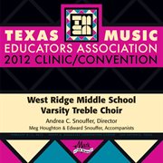 Texas Music Educators Association 2012 clinic/convention. West Ridge Middle School Varsity Treble Choir cover image