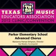 2012 Texas Music Educators Association (tmea) : Parker Elementary School Advanced Chorus cover image