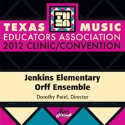 Texas Music Educators Association 2012 clinic/convention. Jenkins Elementary Orff Ensemble cover image