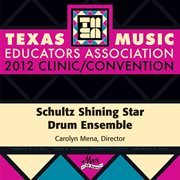 Texas Music Educators Association 2012 clinic/convention. Schultz Shining Star Drum Ensemble cover image
