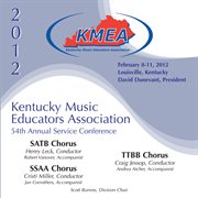 2012 Kentucky Music Educators Association : 54th annual service conference. SATB Chorus ; SSAA Chorus ; TTBB Chorus cover image