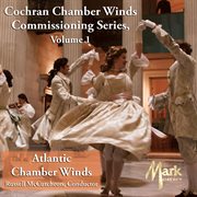 Cochran Chamber Winds Commissioning Series, Vol. 1 cover image