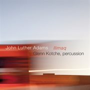 John Luther Adams : Ilimaq cover image