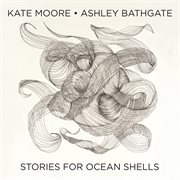Kate Moore : Stories For Ocean Shells cover image