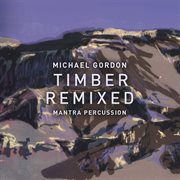Michael Gordon : Timber Remixed cover image