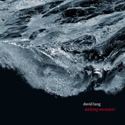 David Lang : Writing On Water cover image