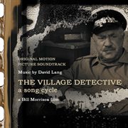 The Village Detective : A Song Cycle (original Motion Picture Soundtrack) cover image