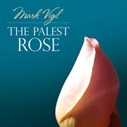 Mark Vigil : The Palest Rose cover image