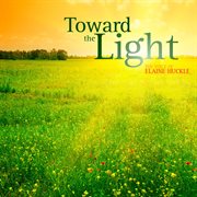 Toward The Light : The Voice Of Elaine Huckle cover image