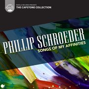 Phillip Schroeder : Songs Of My Affinities (capstone Collection) cover image