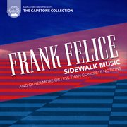 Felice : Sidewalk Music And Other More Or Less Than Concrete Notions cover image