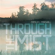 Pamela J. Marshall : Through The Mist cover image
