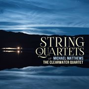 Michael Matthews : String Quartets cover image