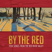 By The Red : Folk Songs From The Red River Valley (live) cover image