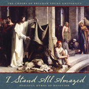 I Stand All Amazed : Peaceful Hymns Of Devotion cover image
