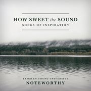 How Sweet The Sound : Songs Of Inspiration cover image
