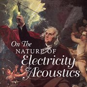 On The Nature Of Electricity & Acoustics cover image