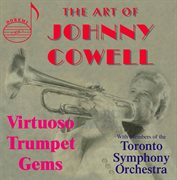 Art Of Johnny Cowell : Virtuoso Trumpet Gems cover image