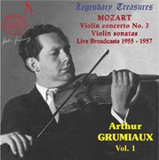 Arthur Grumiaux, Vol. 1 : Mozart Violin Concerto No. 3 & Violin Sonatas (live) cover image