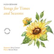 Hugh Benham: Songs For Times And Seasons cover image