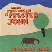 Shawn Persinger Is Prester John : Reasonable Horse cover image