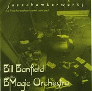 Bill Banfield And The Bmagic Orchestra : Jazz Chamber Works cover image