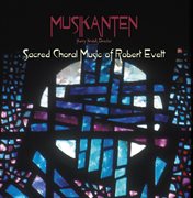 Musikanten : sacred Choral Music Of Robert Evett cover image