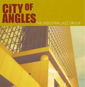 Industrial Jazz Group : City Of Angles cover image