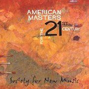 American Masters For The 21st Century (society For New Music) cover image