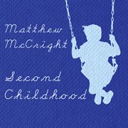 Mccright, Matthew : Second Childhood cover image
