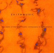 Earth Music : Ten Years Of Meridian Music, Composers In Performance cover image