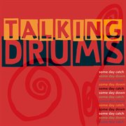 Talking Drums : Some Day Catch Some Day Down cover image