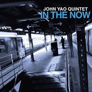 John Yao Quintet : In The Now cover image