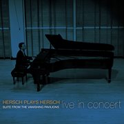 Hersch Plays Hersch : Suite From The Vanishing Pavilions (live) cover image