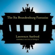 Axelrod : The Six Brandenburg Fantasias cover image