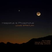Lewis Spratlan : Hesperus Is Phosphorus cover image