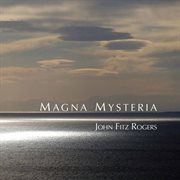 John Fitz Rogers : Magna Mysteria cover image