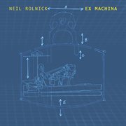 Neil Rolnick : Ex Machina cover image